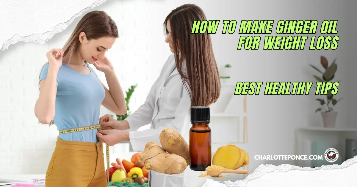 How To Make Ginger Oil For Weight Loss
