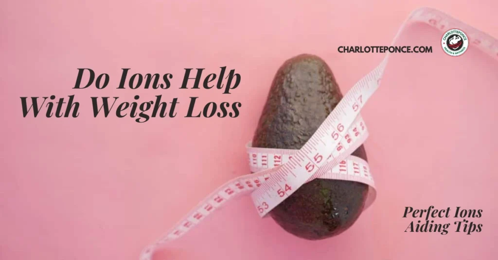 Do Ions Help With Weight Loss