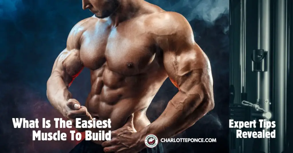 What Is The Easiest Muscle To Build 1
