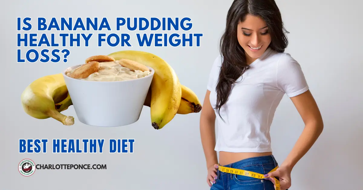 Is Banana Pudding Healthy For Weight Loss