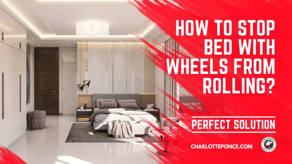 How To Stop Bed With Wheels From Rolling? Perfect Solution How To Stop Bed With Wheels From Rolling